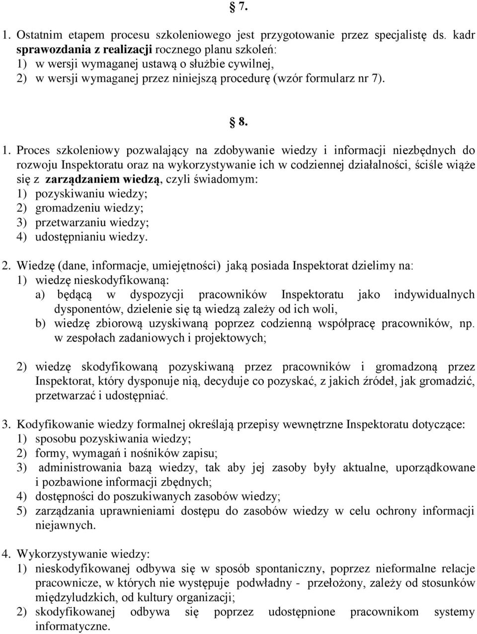 w wersji wymaganej ustawą o służbie cywilnej, 2) w wersji wymaganej przez niniejszą procedurę (wzór formularz nr 7). 8. 1.