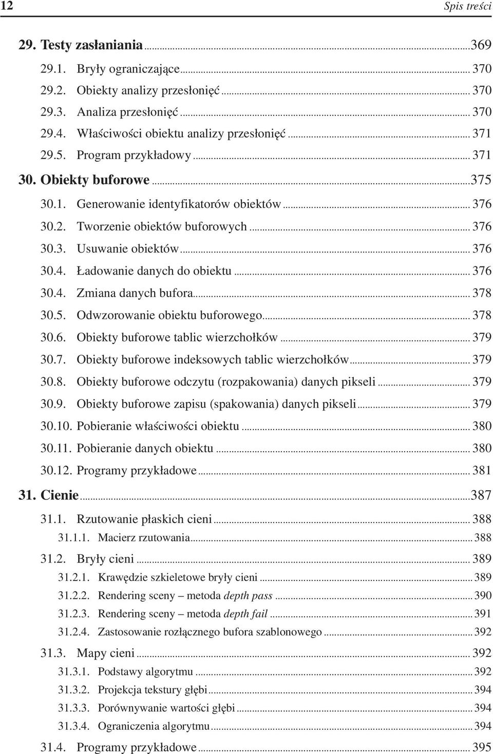 Ładowanie danych do obiektu... 376 30.4. Zmiana danych bufora... 378 30.5. Odwzorowanie obiektu buforowego... 378 30.6. Obiekty buforowe tablic wierzchołków... 379 30.7. Obiekty buforowe indeksowych tablic wierzchołków.