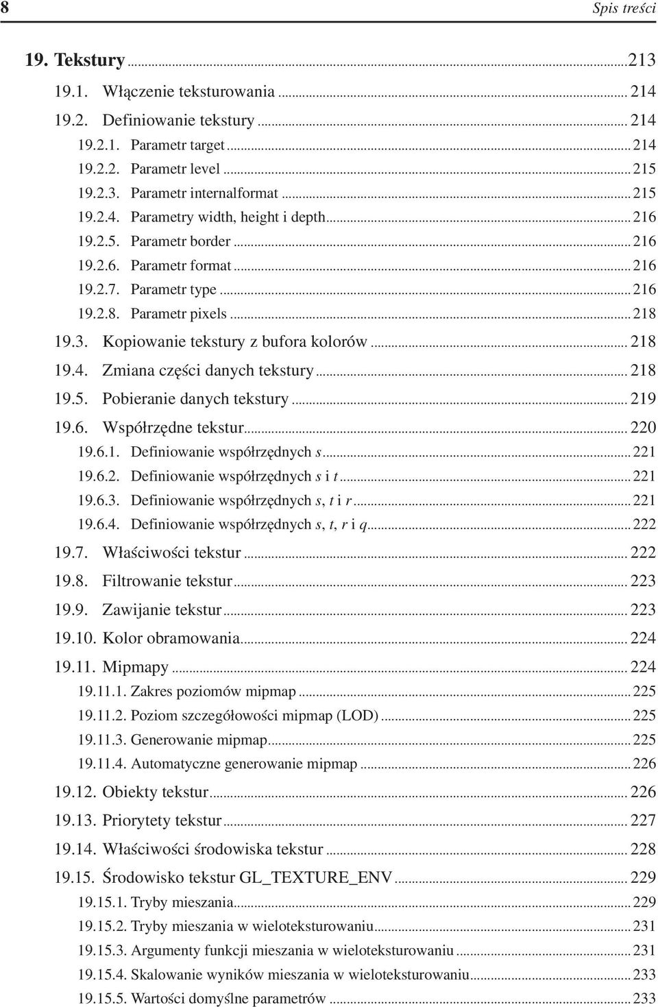 Kopiowanie tekstury z bufora kolorów... 218 19.4. Zmiana części danych tekstury... 218 19.5. Pobieranie danych tekstury... 219 19.6. Współrzędne tekstur... 220 19.6.1. Definiowanie współrzędnych s.