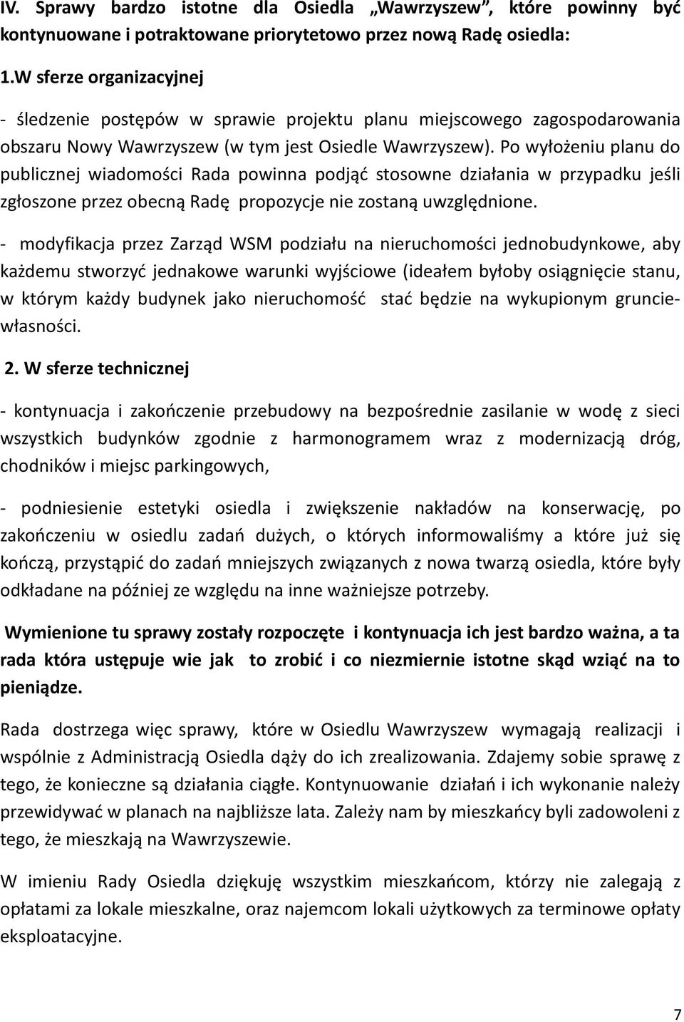 Po wyłożeniu planu do publicznej wiadomości Rada powinna podjąć stosowne działania w przypadku jeśli zgłoszone przez obecną Radę propozycje nie zostaną uwzględnione.