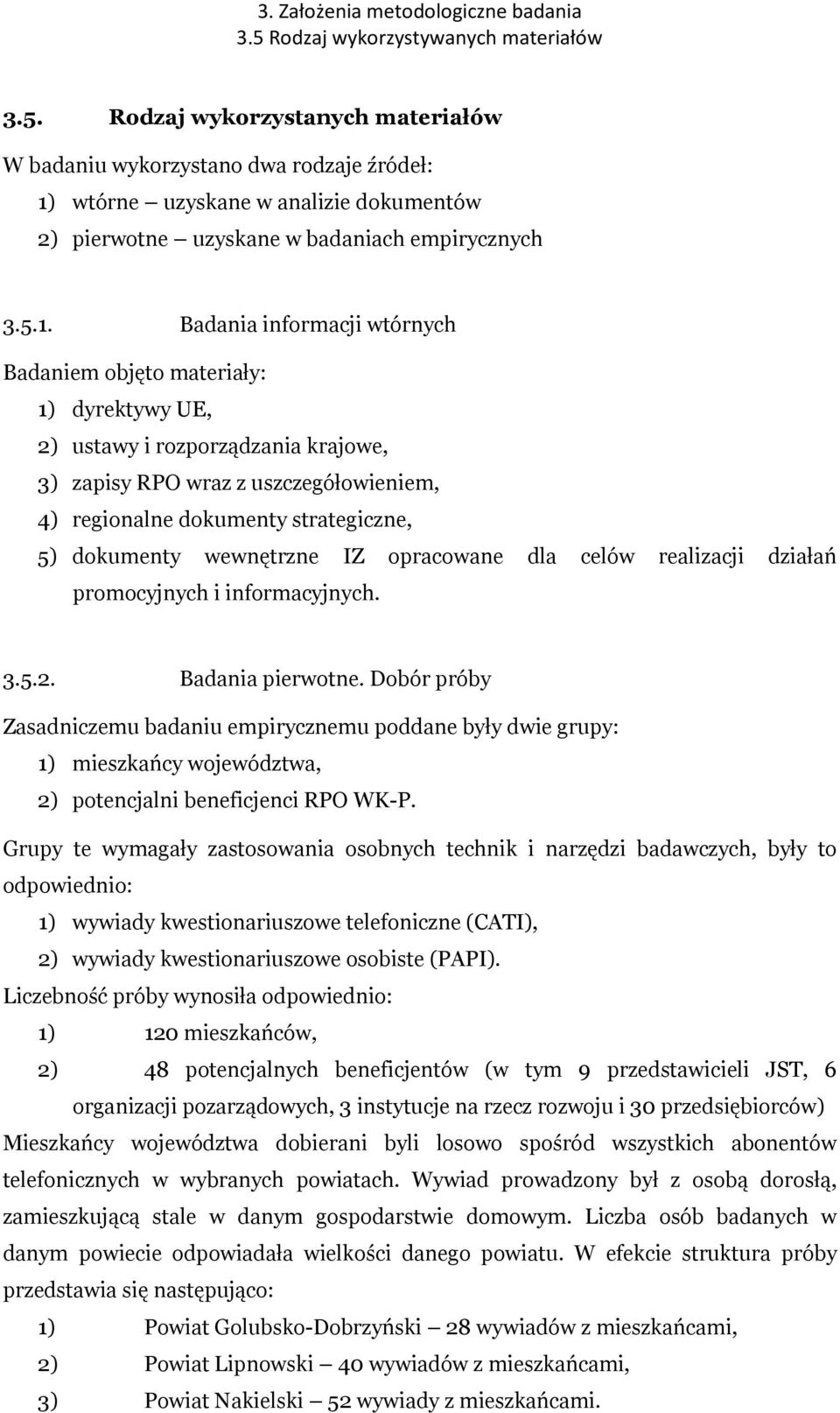 Rodzaj wykorzystanych materiałów W badaniu wykorzystano dwa rodzaje źródeł: 1)