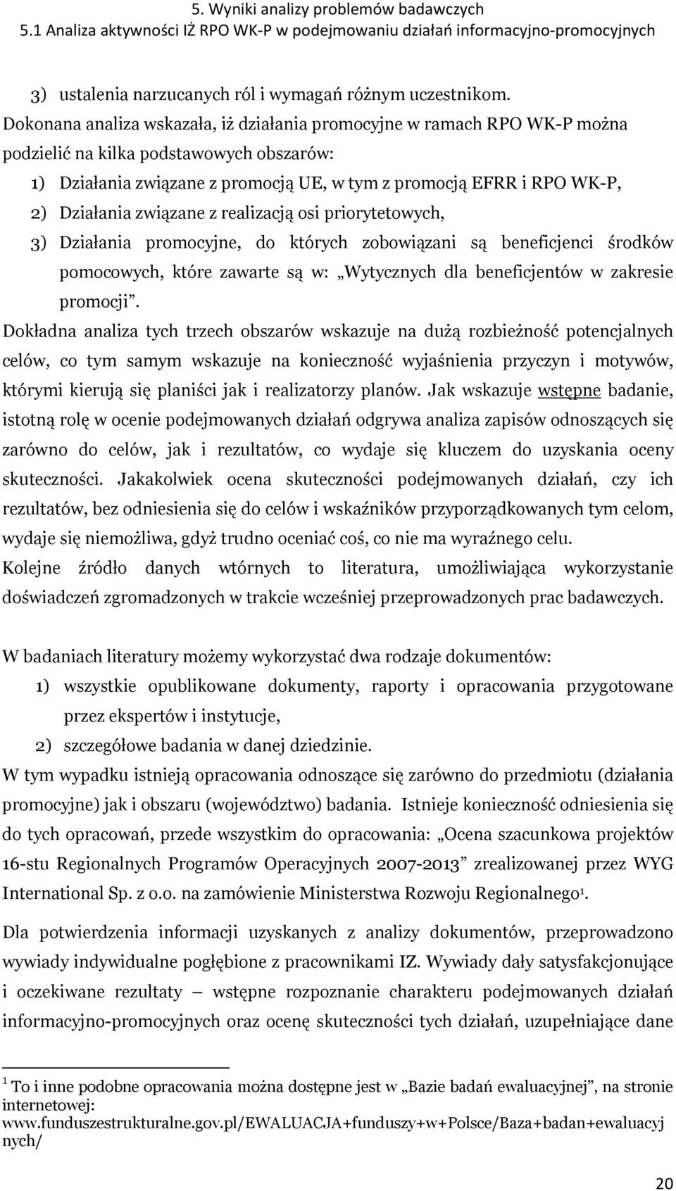 Działania związane z realizacją osi priorytetowych, 3) Działania promocyjne, do których zobowiązani są beneficjenci środków pomocowych, które zawarte są w: Wytycznych dla beneficjentów w zakresie