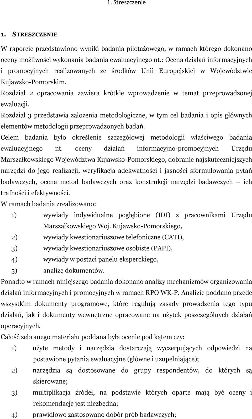 Rozdział 2 opracowania zawiera krótkie wprowadzenie w temat przeprowadzonej ewaluacji.