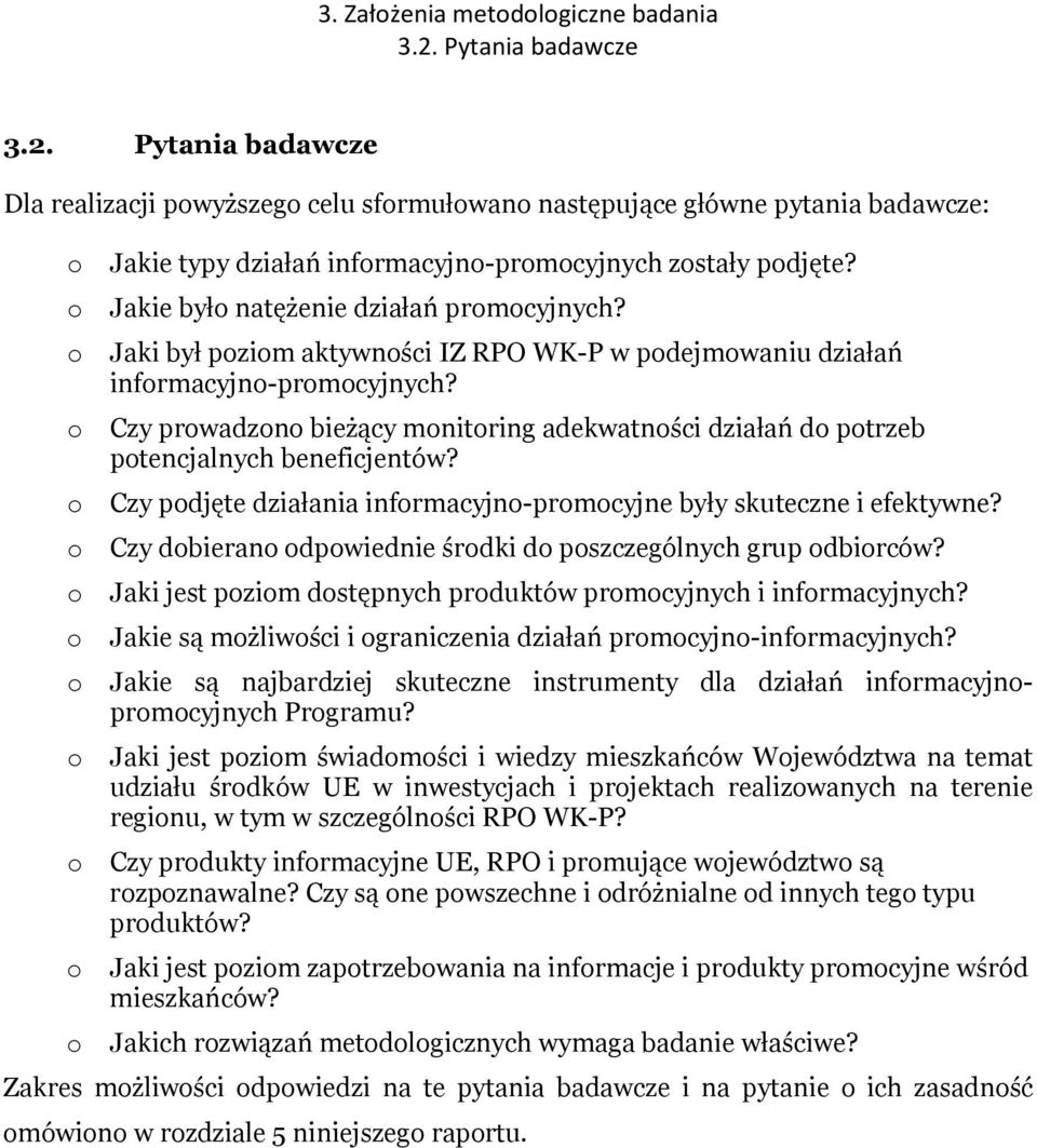 o Jakie było natężenie działań promocyjnych? o Jaki był poziom aktywności IZ RPO WK-P w podejmowaniu działań informacyjno-promocyjnych?