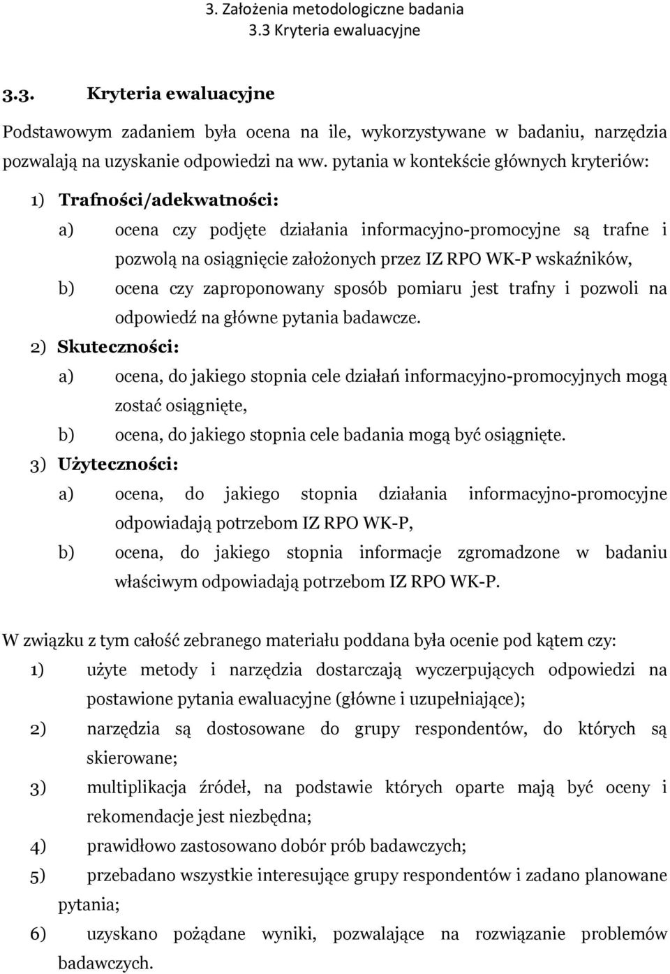 b) ocena czy zaproponowany sposób pomiaru jest trafny i pozwoli na odpowiedź na główne pytania badawcze.