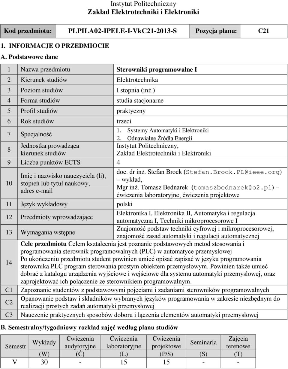 ) 4 Forma studiów studia stacjonarne 5 Profil studiów praktyczny 6 Rok studiów trzeci 1. ystemy Automatyki i lektroniki 7 pecjalność 2.