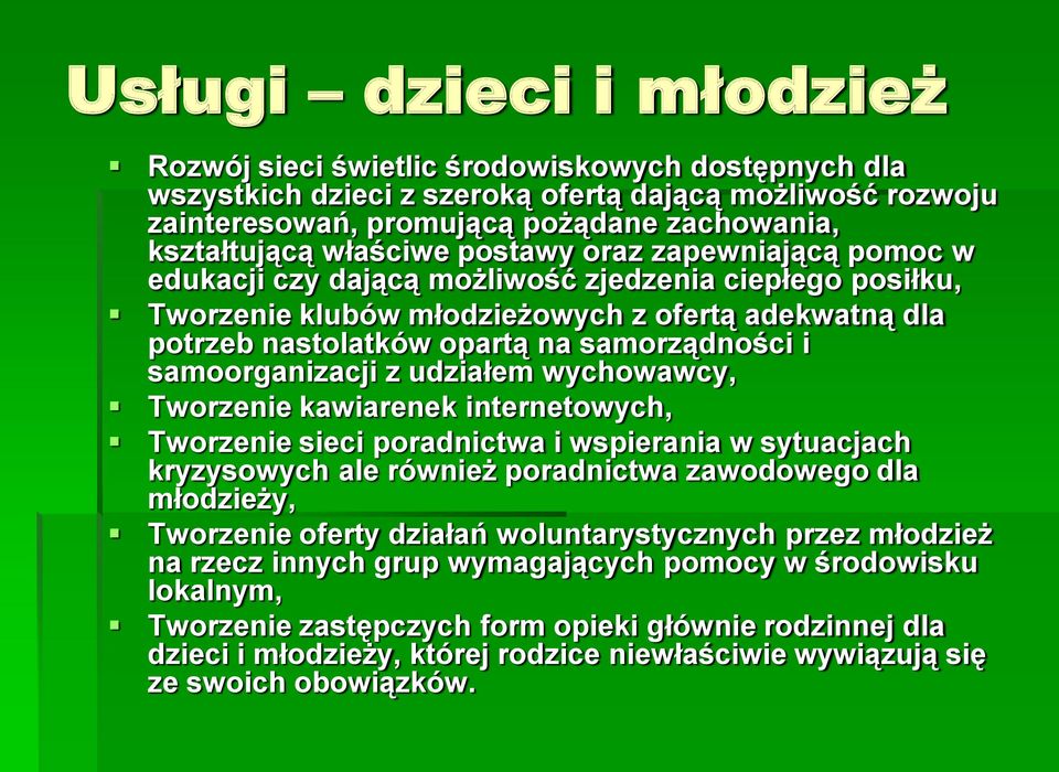 i samoorganizacji z udziałem wychowawcy, Tworzenie kawiarenek internetowych, Tworzenie sieci poradnictwa i wspierania w sytuacjach kryzysowych ale również poradnictwa zawodowego dla młodzieży,