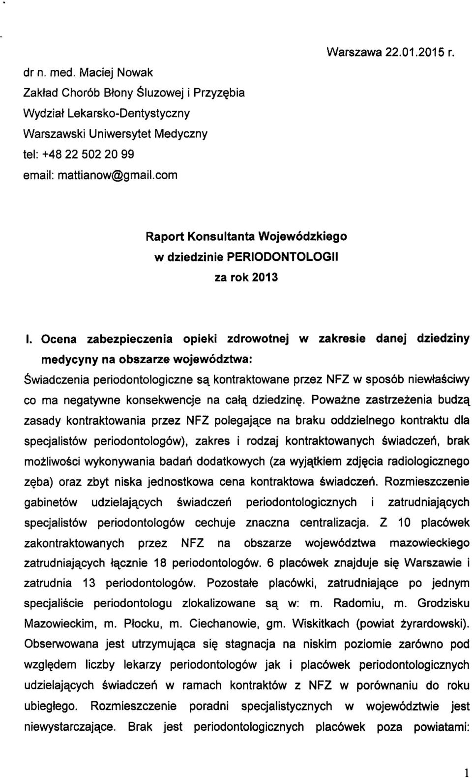 Ocena zabezpieczenia opieki zdrowotnej w zakresie danej dziedziny medycyny na obszarze wojewodztwa: Swiadczenia periodontologiczne sat kontraktowane przez NFZ w sposob niewte ciwy CO ma negatywne