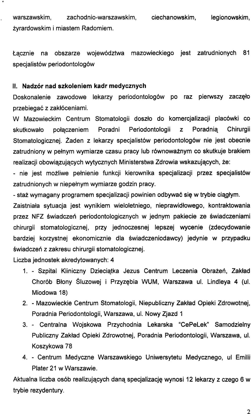 W Mazowieckim Centrum Stomatologii doszto do komercjalizacji placbwki co skutkowato pol^czeniem Poradni Periodontologii z Poradnisi Chirurgii Stomatologicznej.