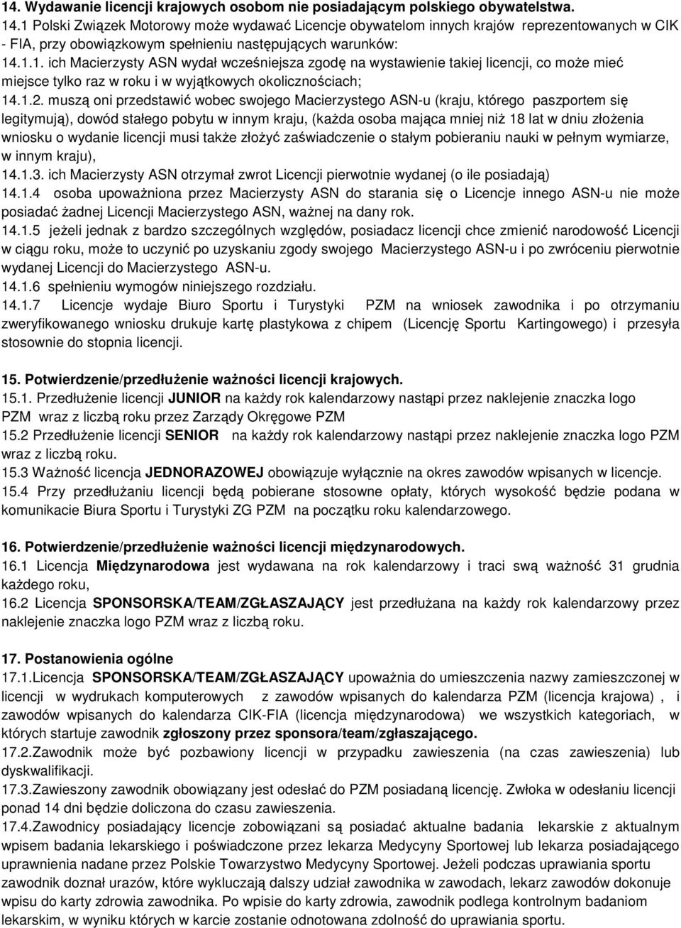 1.2. muszą oni przedstawić wobec swojego Macierzystego ASN-u (kraju, którego paszportem się legitymują), dowód stałego pobytu w innym kraju, (każda osoba mająca mniej niż 18 lat w dniu złożenia