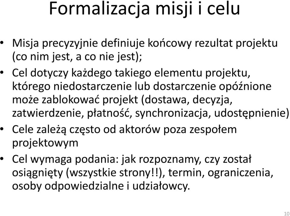 decyzja, zatwierdzenie, płatność, synchronizacja, udostępnienie) Cele zależą często od aktorów poza zespołem projektowym Cel