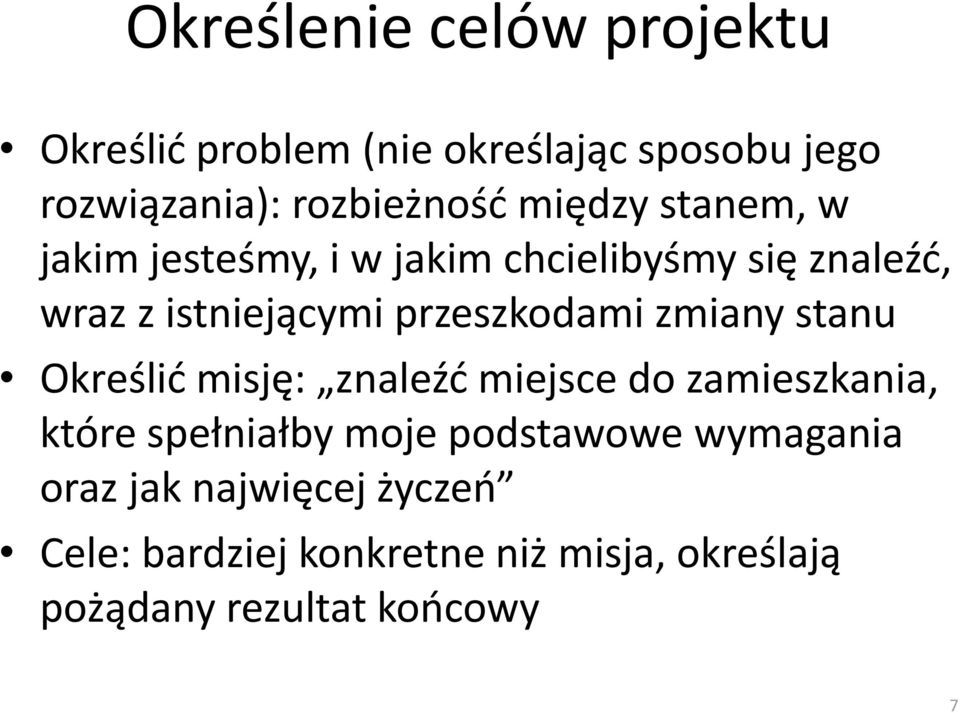 przeszkodami zmiany stanu Określić misję: znaleźć miejsce do zamieszkania, które spełniałby moje