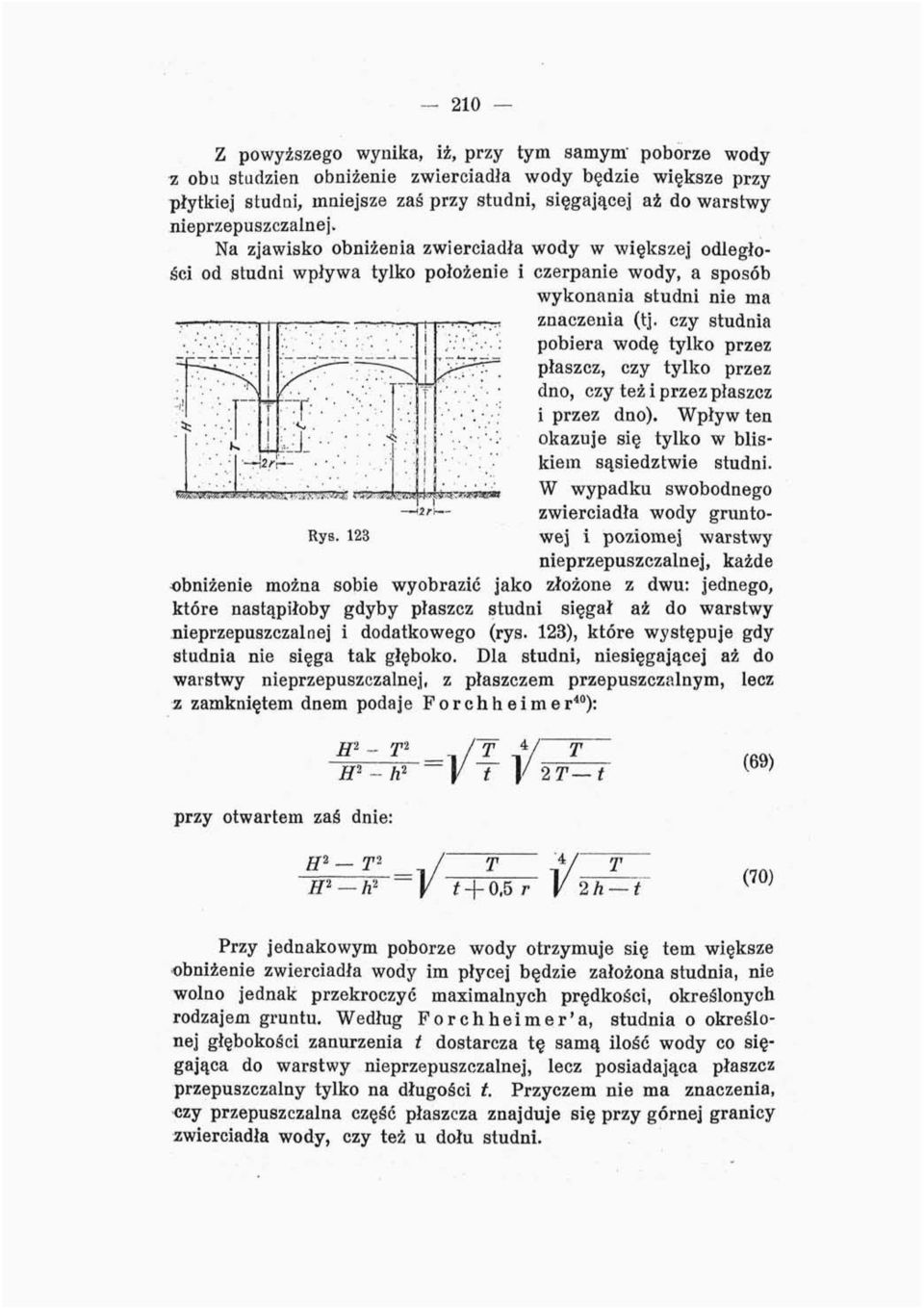 czy studnia pobiera wodę tylko przez płaszcz, czy tylko przez dno, czy też i przez płaszcz i przez dno). Wpływ ten okazuje się tylko w bliskiem sąsiedztwie studni.