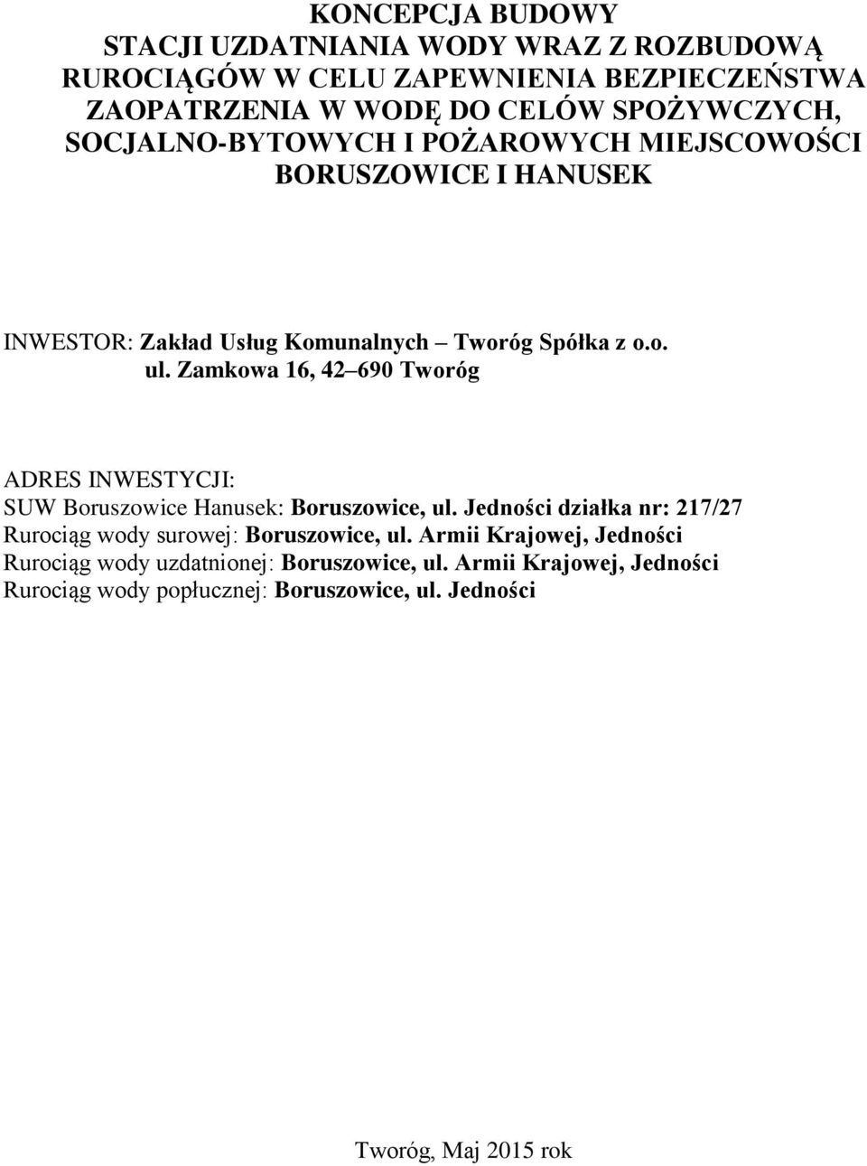 Zamkowa 16, 42 690 Tworóg ADRES INWESTYCJI: SUW Boruszowice Hanusek: Boruszowice, ul.