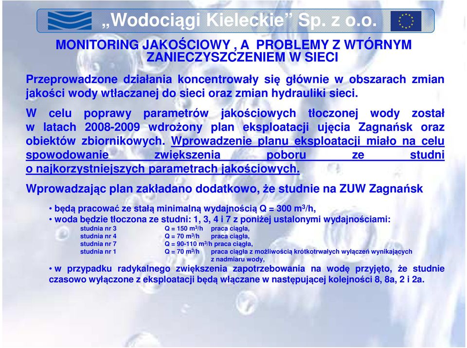 Wprowadzenie planu eksploatacji miało na celu spowodowanie zwiększenia poboru ze studni o najkorzystniejszych parametrach jakościowych.