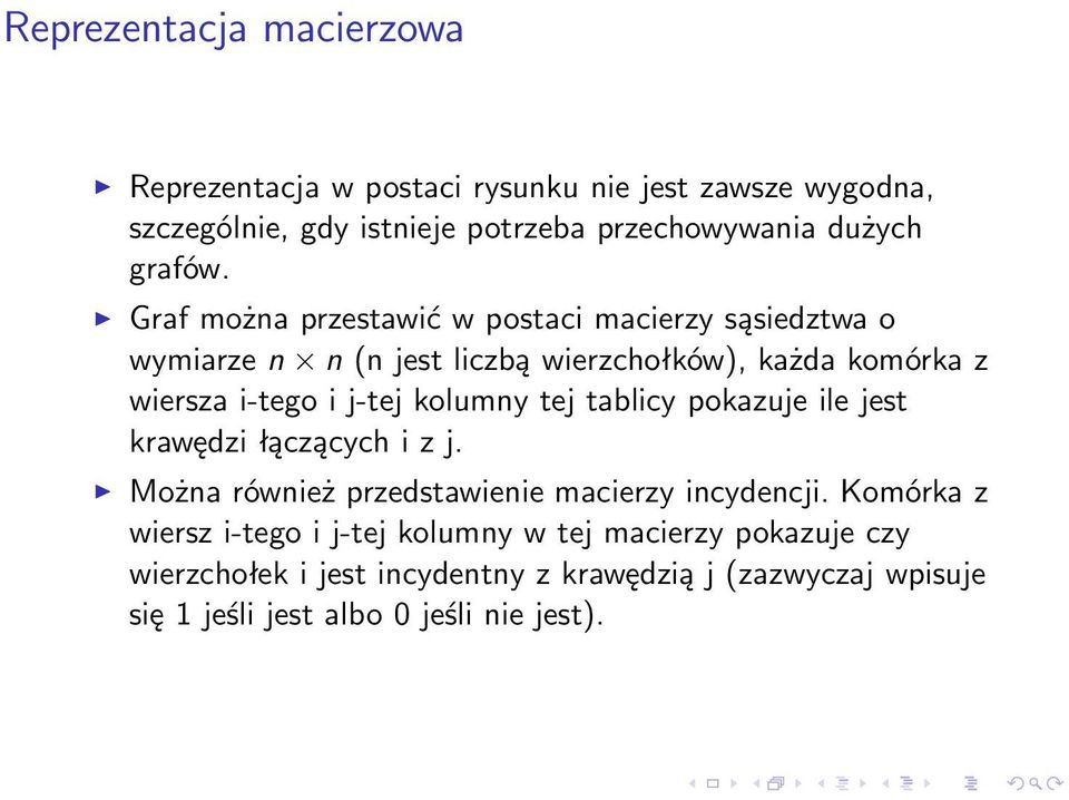 Graf można przestawić w postaci macierzy sąsiedztwa o wymiarze n n (n jest liczbą wierzchołków), każda komórka z wiersza i-tego i j-tej