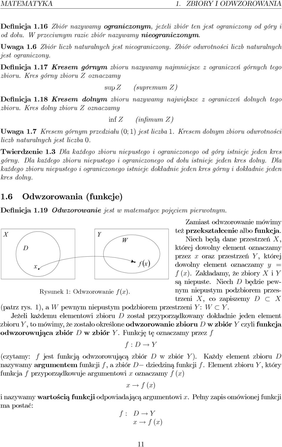 Kres górny zbioru oznaczamy sup (supremum ) Definicja.8 Kresem dolnym zbioru nazywamy najwieksze z ograniczeń dolnych tego zbioru. Kres dolny zbioru oznaczamy inf (infimum ) Uwaga.