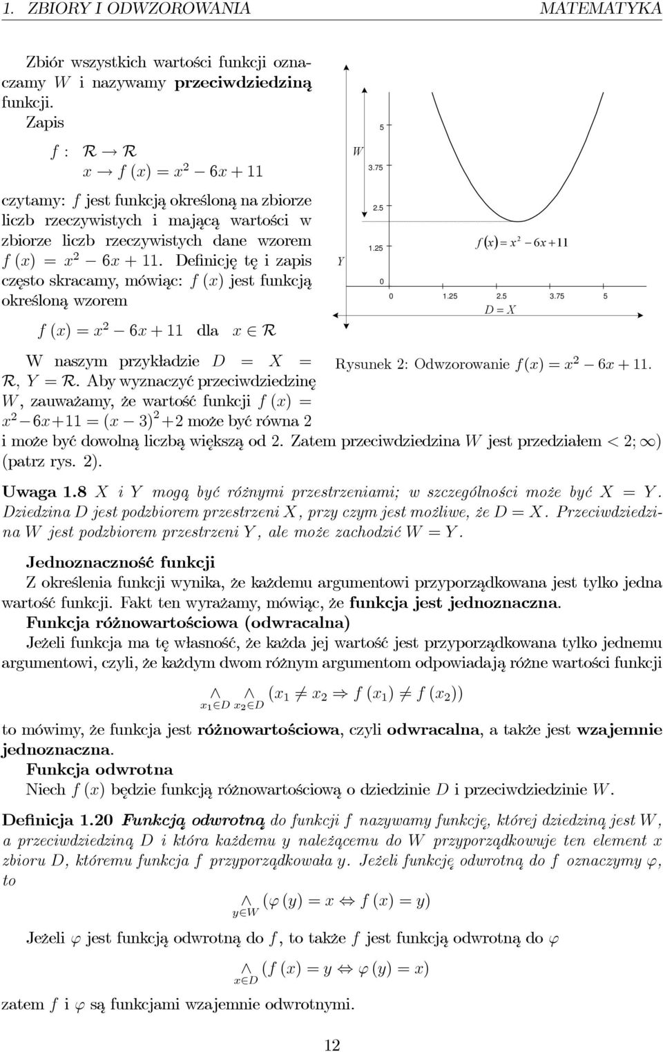 Definicję tęizapis często skracamy, mówiac: f (x) jest funkcja określonawzorem f (x) =x 6x + dla x R Y W 5 3.75.5.5.5 f ( x) = x 6x +.