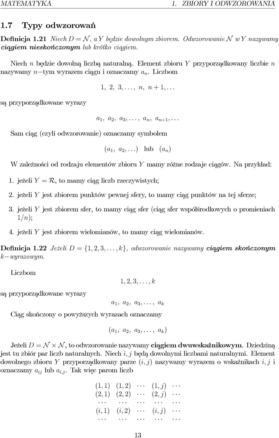 .., a n,a n+,... Sam ciag (czyli odwzorowanie) oznaczamy symbolem (a,a,...) lub (a n ) Wzależności od rodzaju elementów zbioru Y mamy różne rodzaje ciagów. Na przykład:.