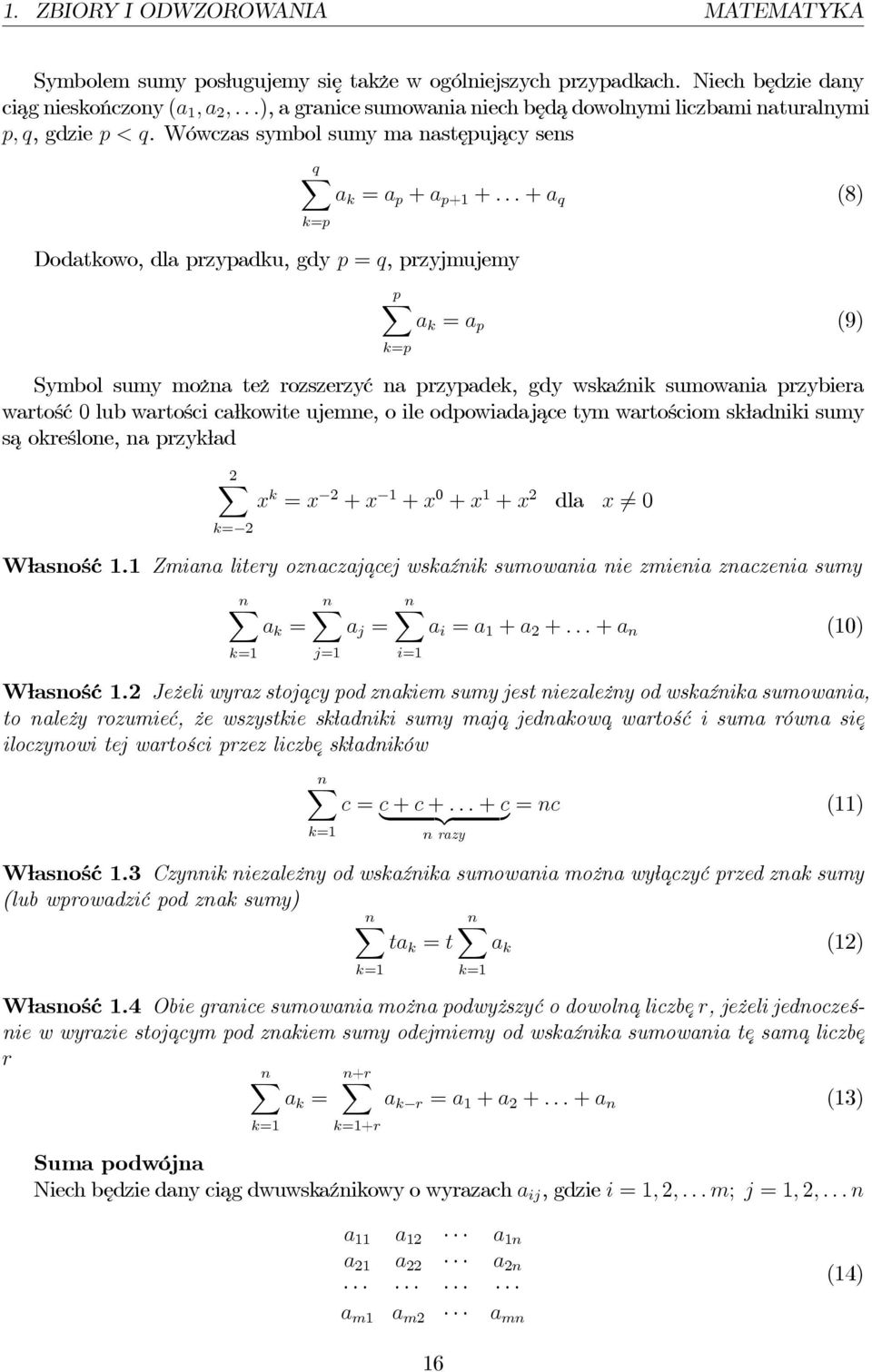 ..+ a q (8) k=p Dodatkowo, dla przypadku, gdy p = q, przyjmujemy px a k = a p (9) k=p Symbol sumy można też rozszerzyć naprzypadek,gdywskaźnik sumowania przybiera wartość lub wartości całkowite