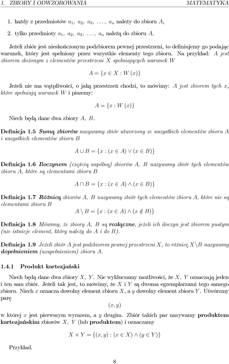 Na przykład: A jest zbiorem złożonym z elementów przestrzeni X spełniajacych warunek W A = {x X : W (x)} Jeżeli nie ma watpliwości, o jaka przestrzeń chodzi, to mówimy: A jest zbiorem tych x, które