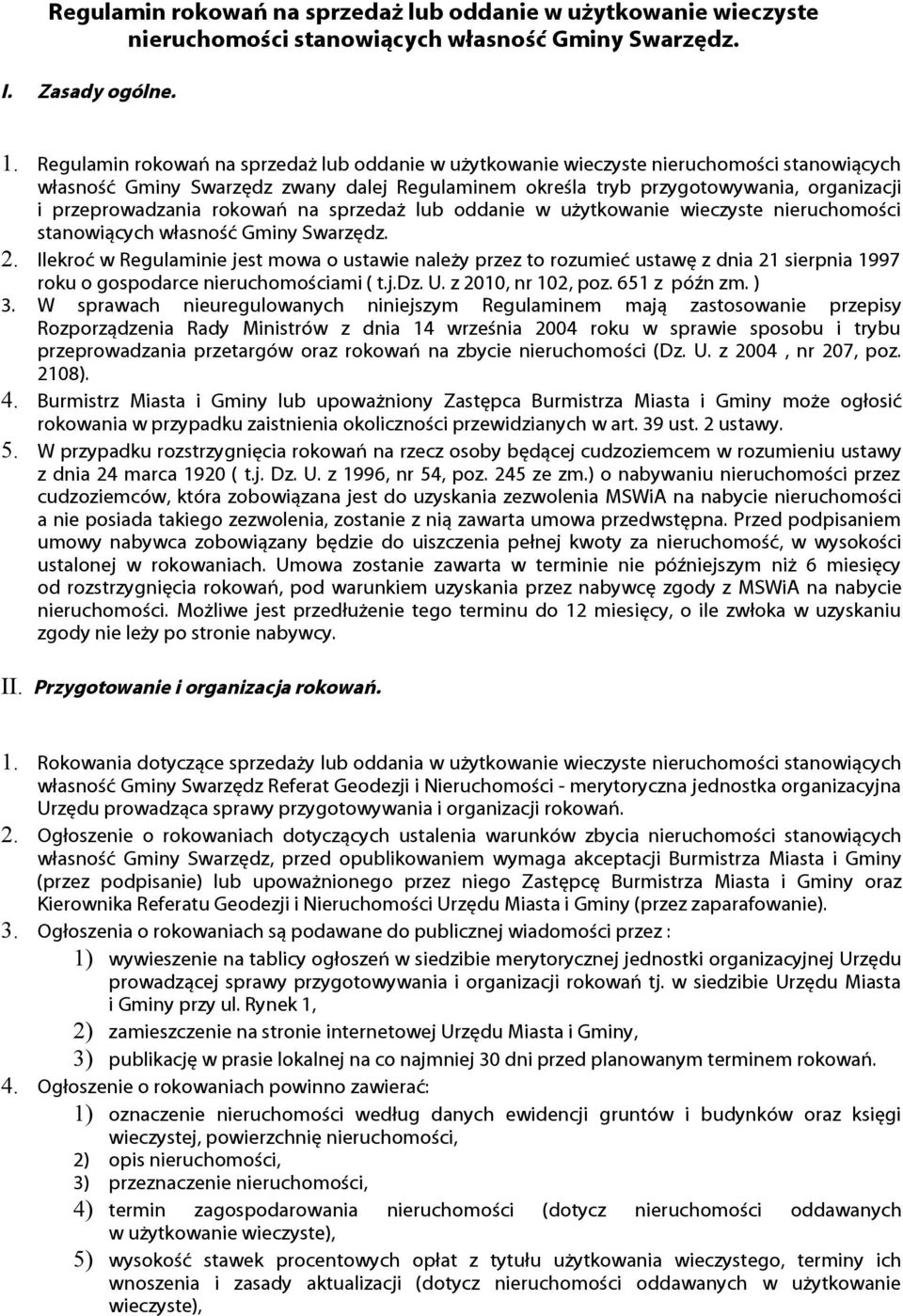 przeprowadzania rokowań na sprzedaż lub oddanie w użytkowanie wieczyste nieruchomości stanowiących własność Gminy Swarzędz. 2.