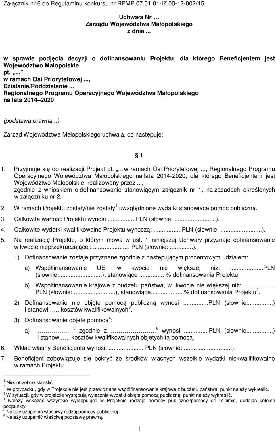 .. Regionalnego Programu Operacyjnego Województwa Małopolskiego na lata 2014 2020 (podstawa prawna...) Zarząd Województwa Małopolskiego uchwala, co następuje: 1 1.