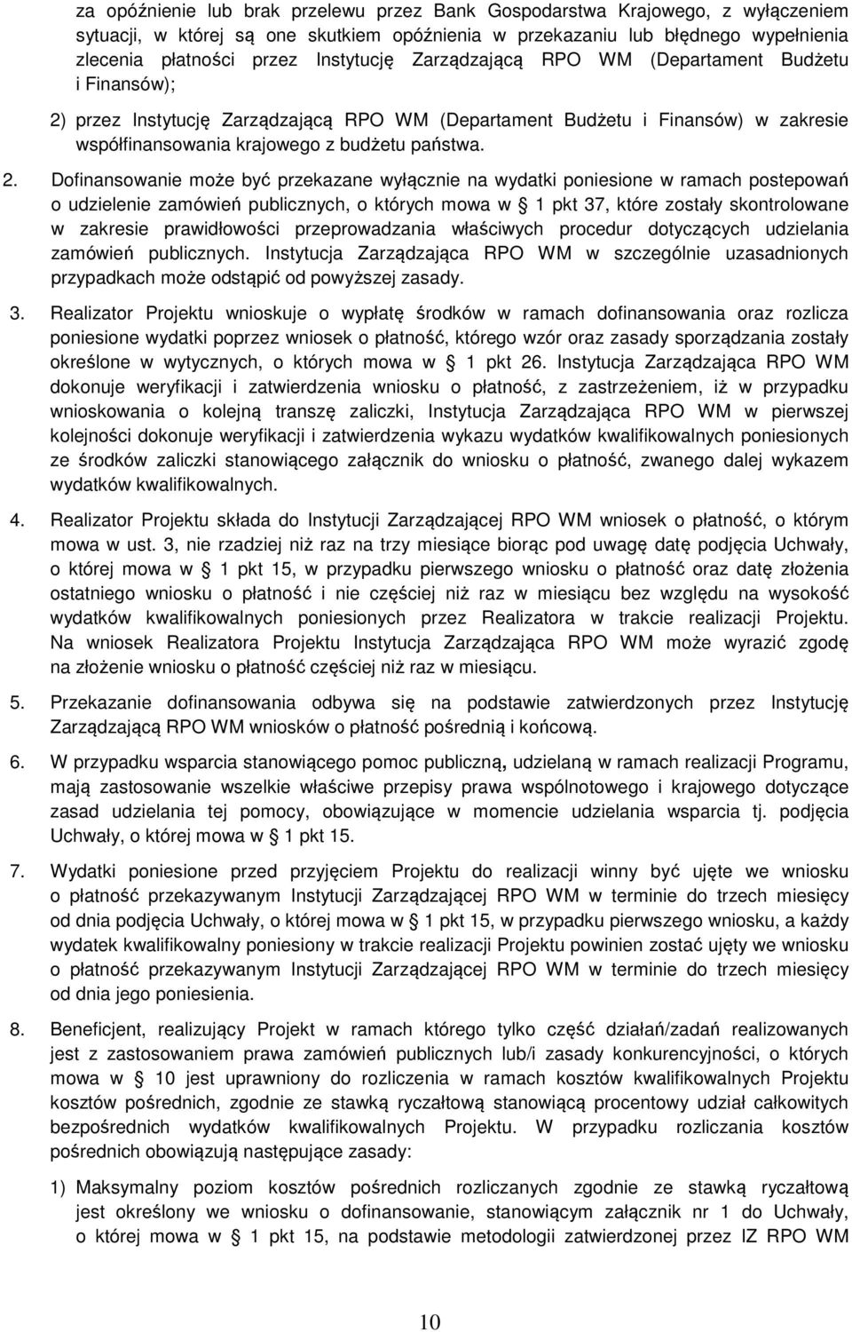 przez Instytucję Zarządzającą RPO WM (Departament Budżetu i Finansów) w zakresie współfinansowania krajowego z budżetu państwa. 2.