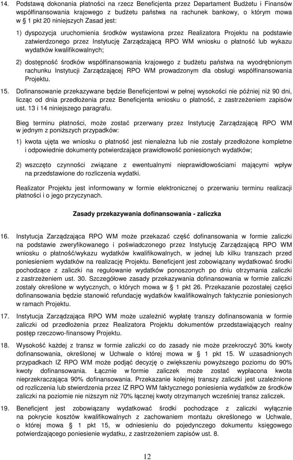 kwalifikowalnych; 2) dostępność środków współfinansowania krajowego z budżetu państwa na wyodrębnionym rachunku Instytucji Zarządzającej RPO WM prowadzonym dla obsługi współfinansowania Projektu. 15.