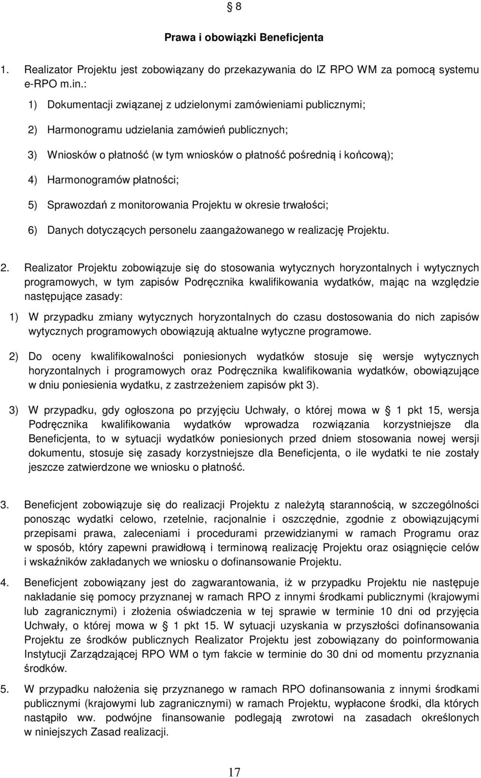 Harmonogramów płatności; 5) Sprawozdań z monitorowania Projektu w okresie trwałości; 6) Danych dotyczących personelu zaangażowanego w realizację Projektu. 2.