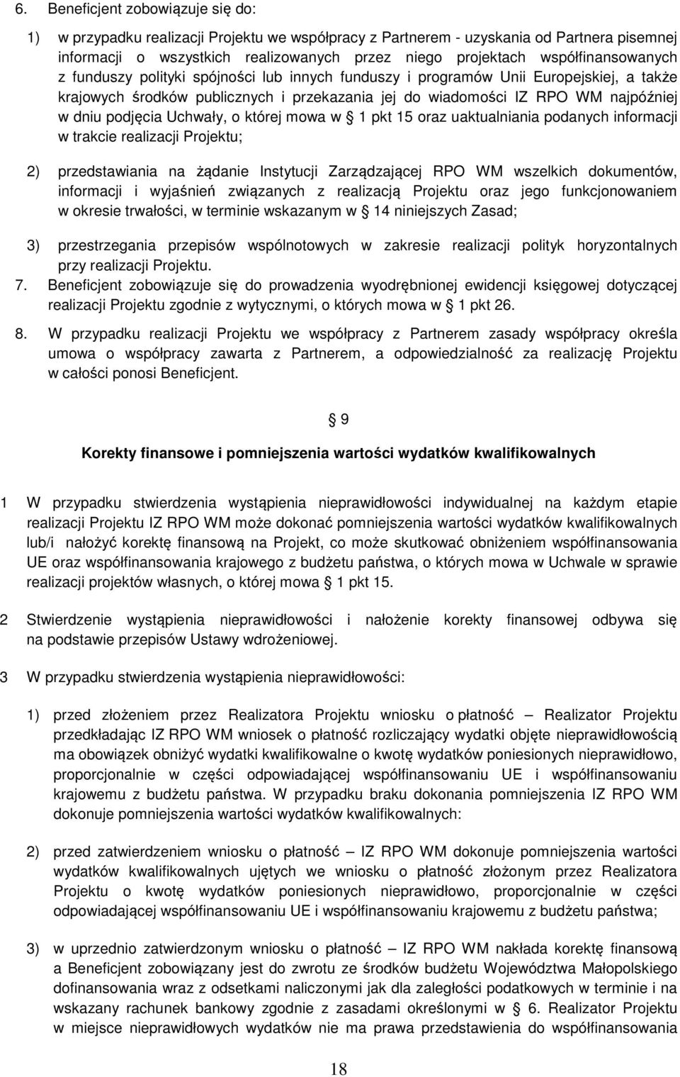 podjęcia Uchwały, o której mowa w 1 pkt 15 oraz uaktualniania podanych informacji w trakcie realizacji Projektu; 2) przedstawiania na żądanie Instytucji Zarządzającej RPO WM wszelkich dokumentów,