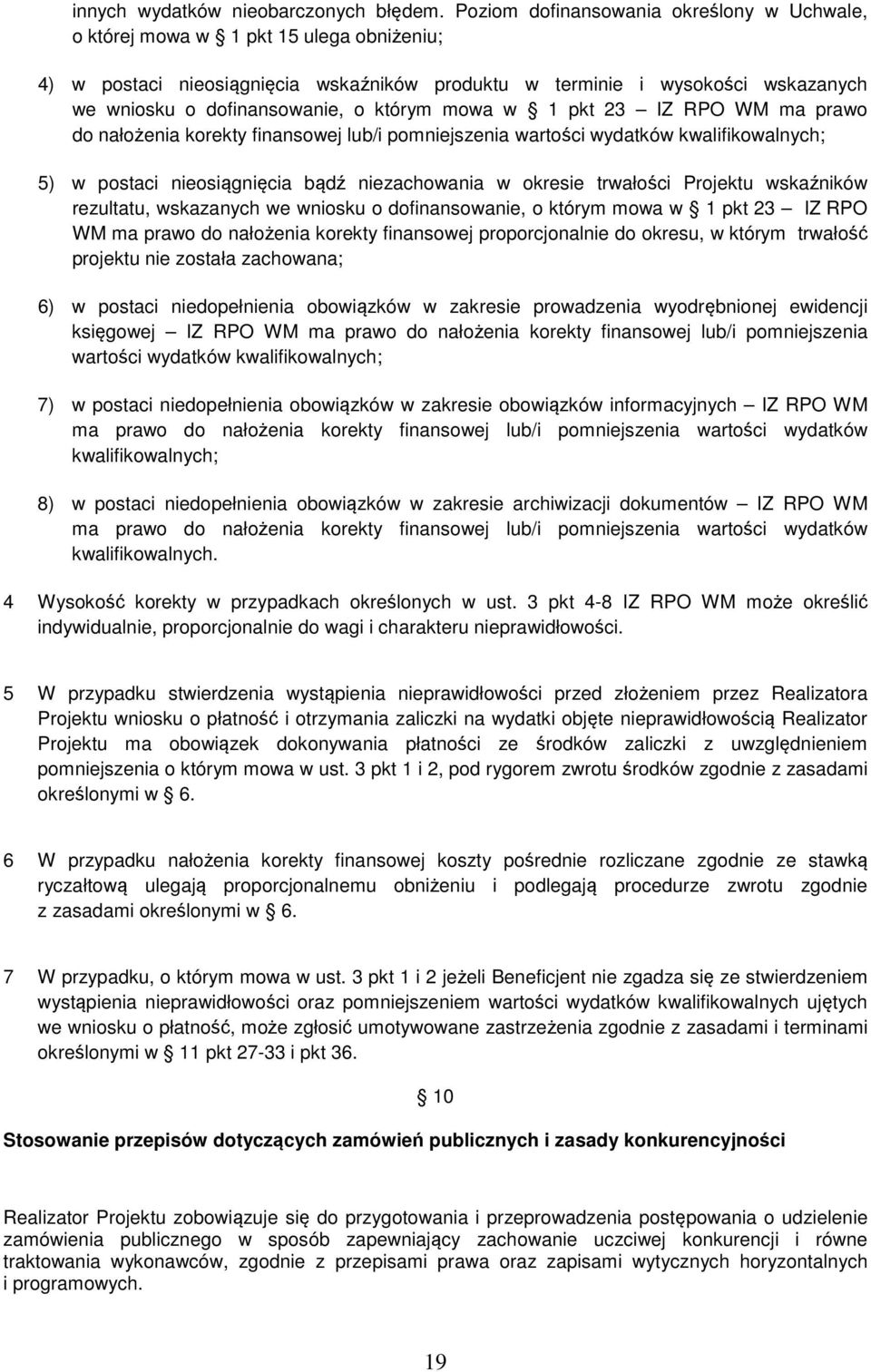 którym mowa w 1 pkt 23 IZ RPO WM ma prawo do nałożenia korekty finansowej lub/i pomniejszenia wartości wydatków kwalifikowalnych; 5) w postaci nieosiągnięcia bądź niezachowania w okresie trwałości