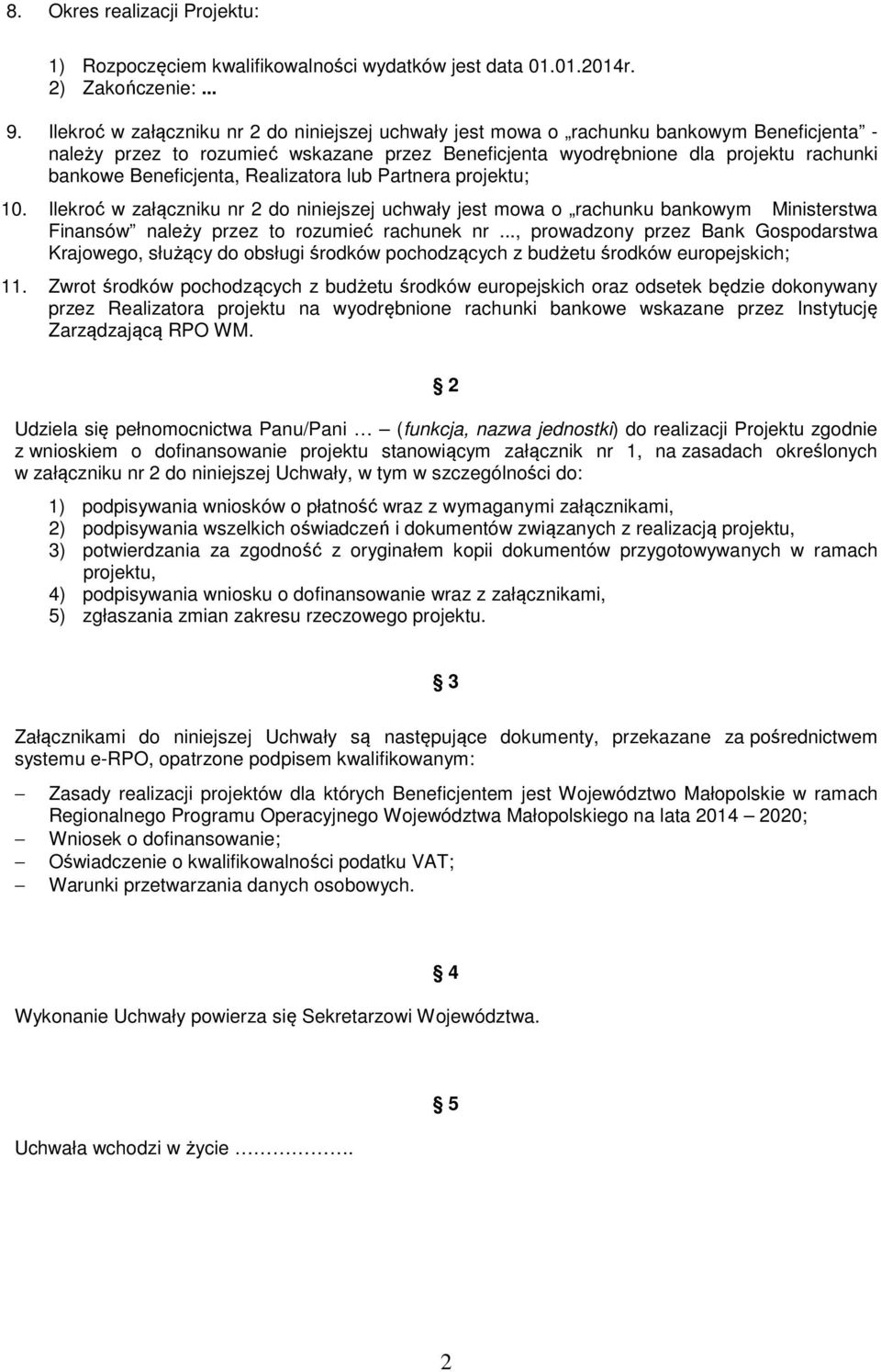 Beneficjenta, Realizatora lub Partnera projektu; 10. Ilekroć w załączniku nr 2 do niniejszej uchwały jest mowa o rachunku bankowym Ministerstwa Finansów należy przez to rozumieć rachunek nr.