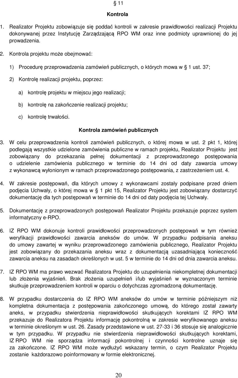 Kontrola projektu może obejmować: 1) Procedurę przeprowadzenia zamówień publicznych, o których mowa w 1 ust.