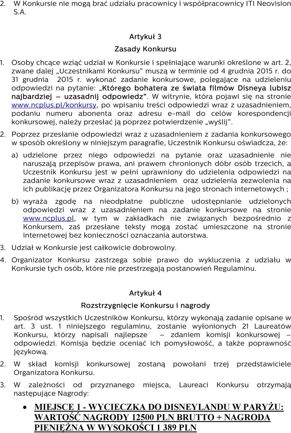 wykonać zadanie konkursowe, polegające na udzieleniu odpowiedzi na pytanie: Którego bohatera ze świata filmów Disneya lubisz najbardziej uzasadnij odpowiedz.