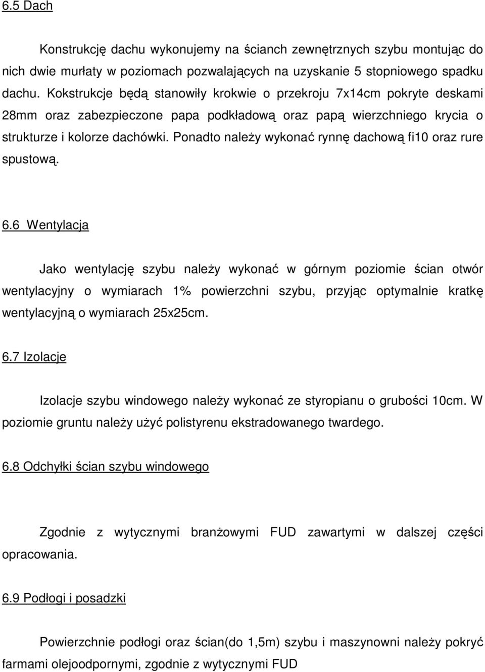 Ponadto naleŝy wykonać rynnę dachową fi10 oraz rure spustową. 6.