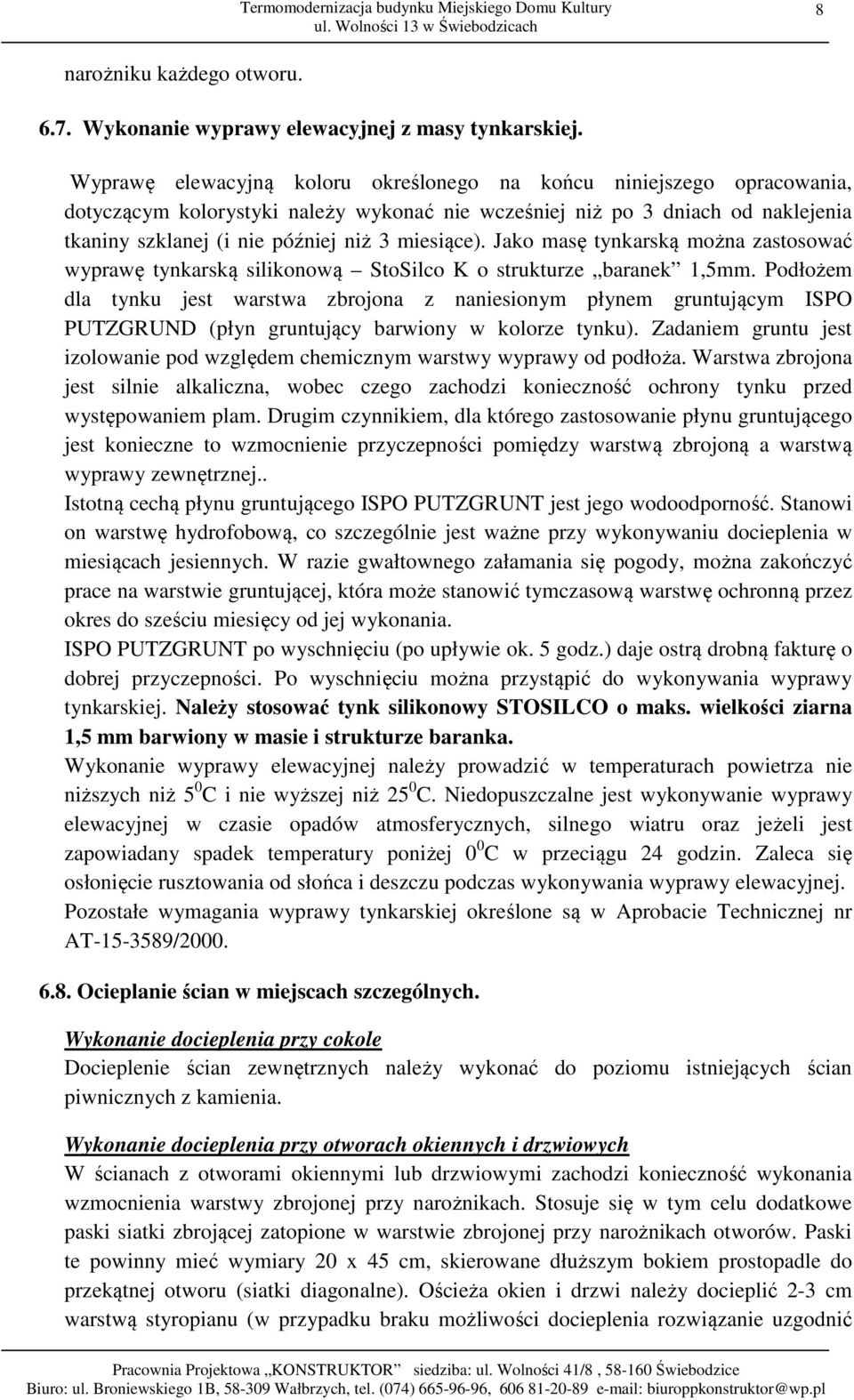 miesiące). Jako masę tynkarską można zastosować wyprawę tynkarską silikonową StoSilco K o strukturze baranek 1,5mm.