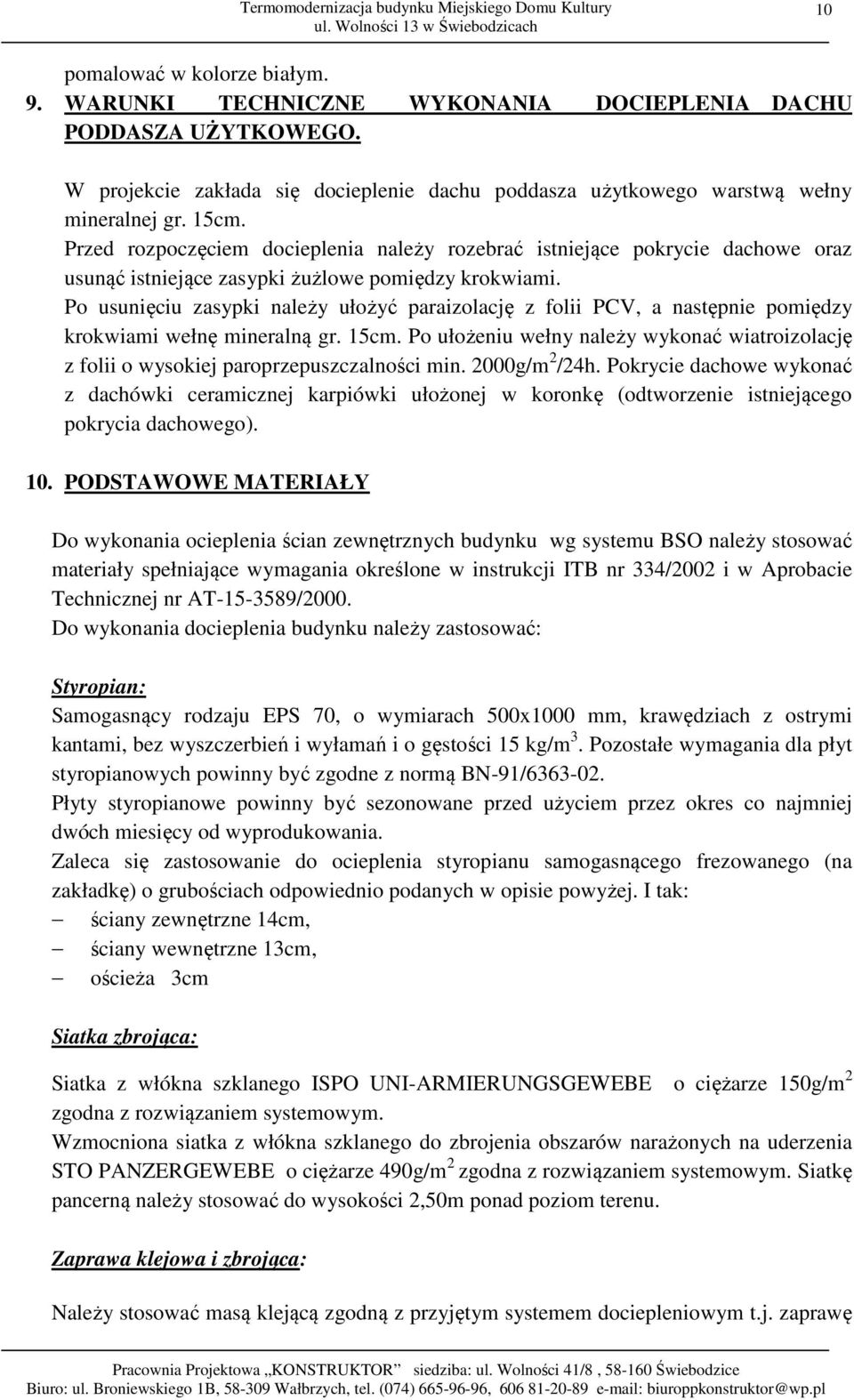 Po usunięciu zasypki należy ułożyć paraizolację z folii PCV, a następnie pomiędzy krokwiami wełnę mineralną gr. 15cm.