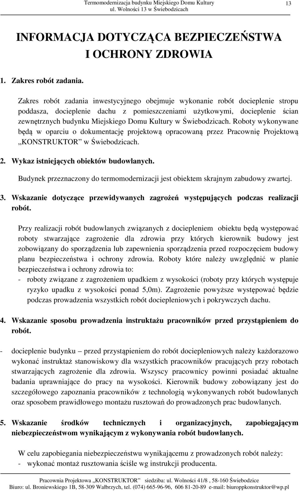 Kultury w Świebodzicach. Roboty wykonywane będą w oparciu o dokumentację projektową opracowaną przez Pracownię Projektową KONSTRUKTOR w Świebodzicach. 2. Wykaz istniejących obiektów budowlanych.