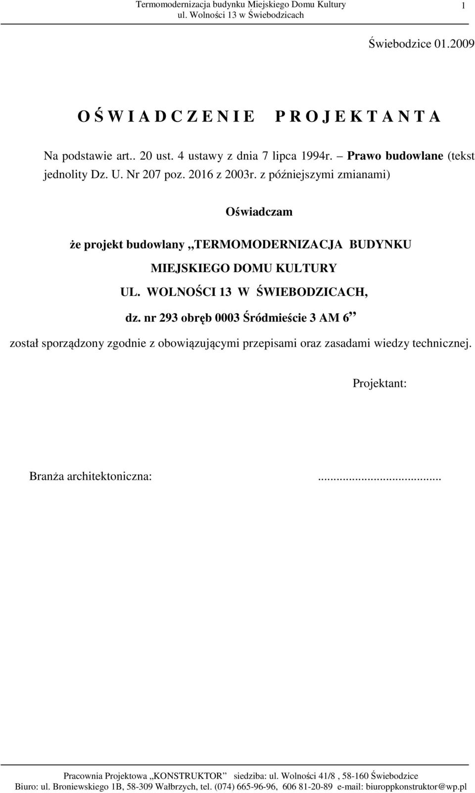 z późniejszymi zmianami) Oświadczam że projekt budowlany TERMOMODERNIZACJA BUDYNKU MIEJSKIEGO DOMU KULTURY UL.