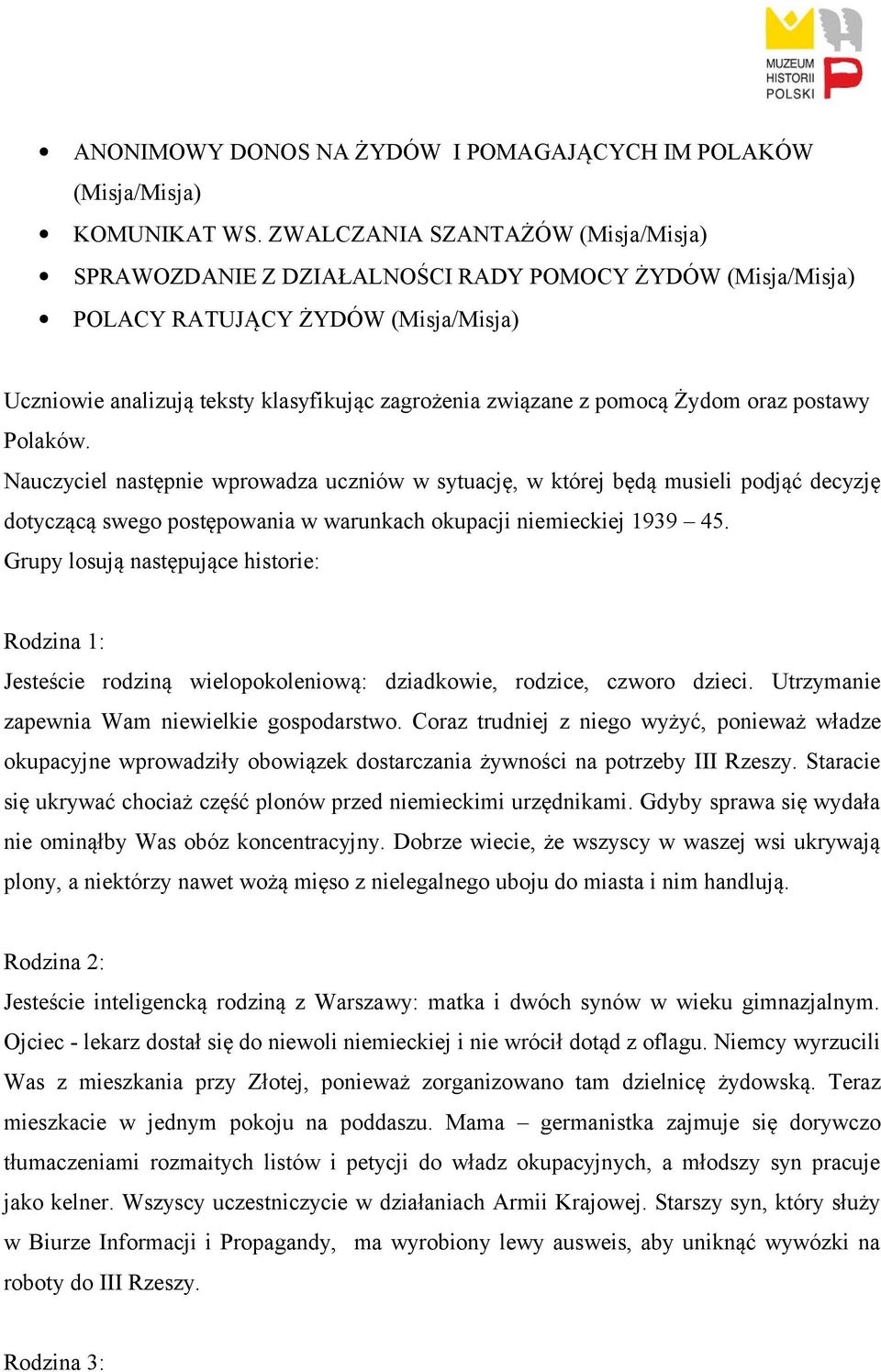 Żydom oraz postawy Polaków. Nauczyciel następnie wprowadza uczniów w sytuację, w której będą musieli podjąć decyzję dotyczącą swego postępowania w warunkach okupacji niemieckiej 1939 45.