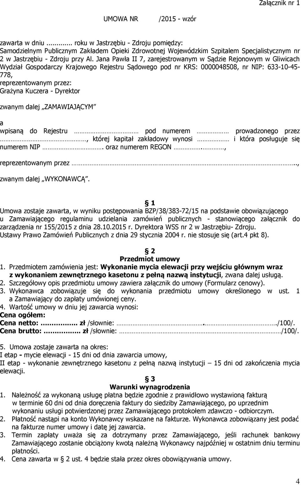 Jana Pawła II 7, zarejestrowanym w Sądzie Rejonowym w Gliwicach Wydział Gospodarczy Krajowego Rejestru Sądowego pod nr KRS: 0000048508, nr NIP: 633-10-45-778, reprezentowanym przez: Grażyna Kuczera -