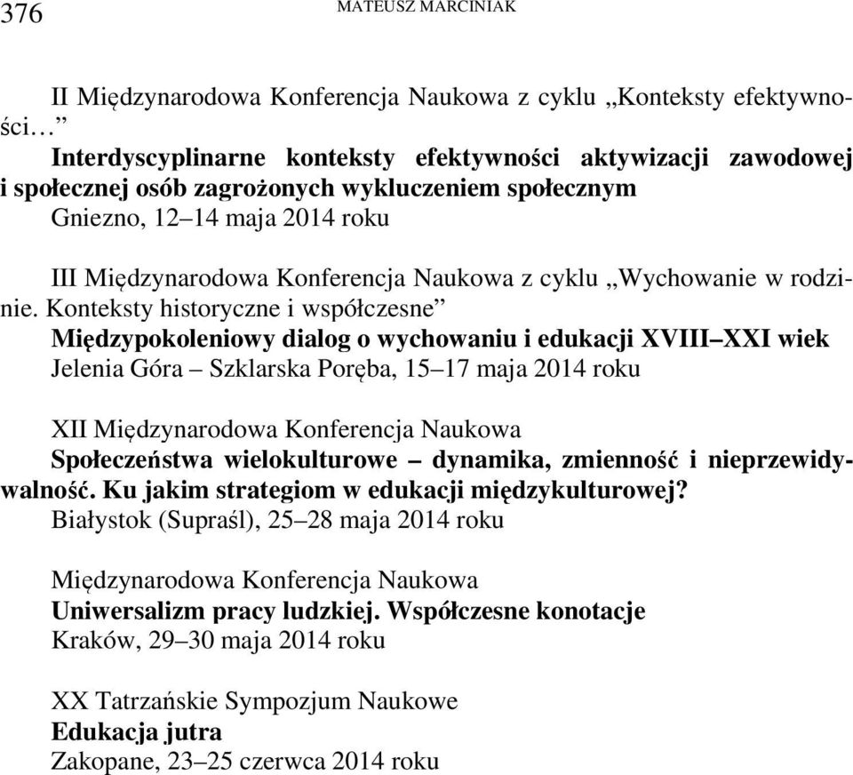 Konteksty historyczne i współczesne Międzypokoleniowy dialog o wychowaniu i edukacji XVIII XXI wiek Jelenia Góra Szklarska Poręba, 15 17 maja 2014 roku XII Społeczeństwa