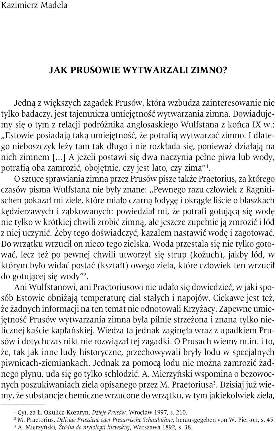 I dlatego nieboszczyk leży tam tak długo i nie rozkłada się, ponieważ działają na nich zimnem [.