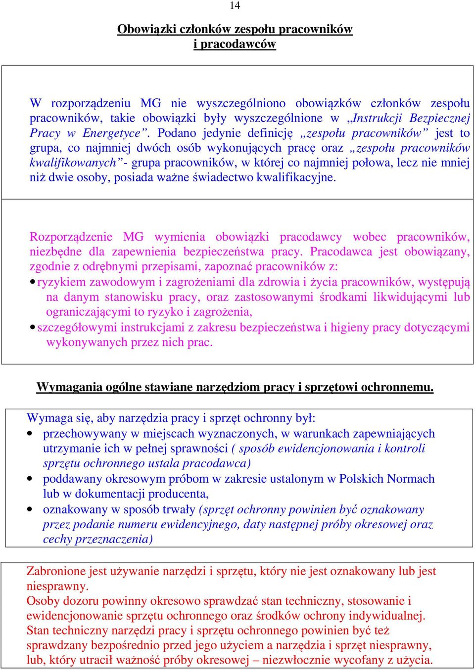 Podano jedynie definicję zespołu pracowników jest to grupa, co najmniej dwóch osób wykonujących pracę oraz zespołu pracowników kwalifikowanych - grupa pracowników, w której co najmniej połowa, lecz