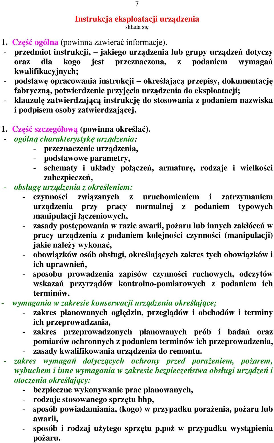 dokumentację fabryczną, potwierdzenie przyjęcia urządzenia do eksploatacji; - klauzulę zatwierdzającą instrukcję do stosowania z podaniem nazwiska i podpisem osoby zatwierdzającej. 1.