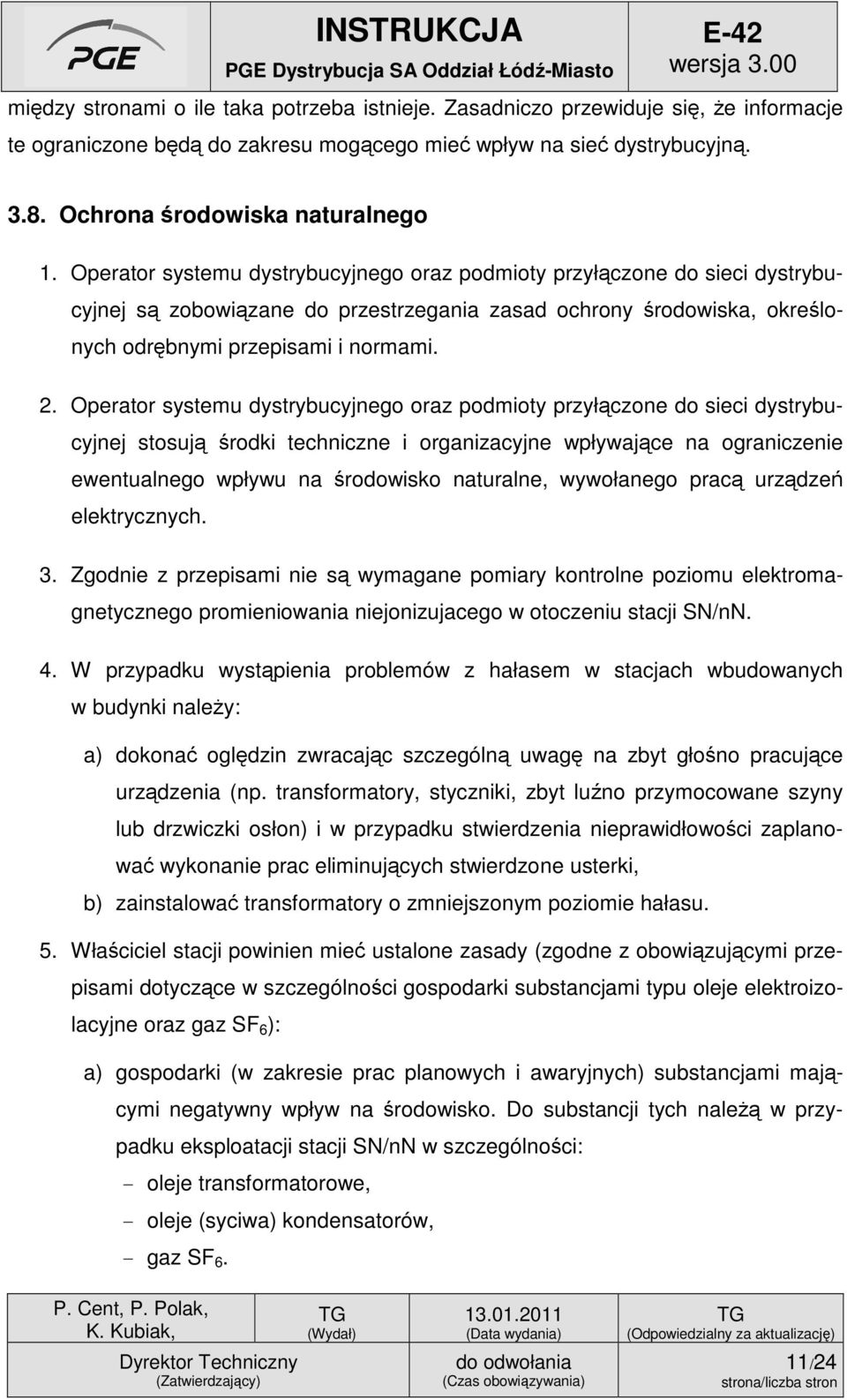 Operator systemu dystrybucyjnego oraz podmioty przyłączone do sieci dystrybucyjnej stosują środki techniczne i organizacyjne wpływające na ograniczenie ewentualnego wpływu na środowisko naturalne,