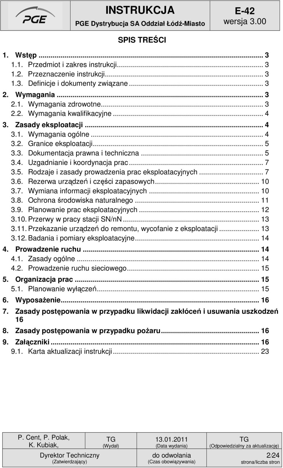 .. 7 3.6. Rezerwa urządzeń i części zapasowych... 10 3.7. Wymiana informacji eksploatacyjnych... 10 3.8. Ochrona środowiska naturalnego... 11 3.9. Planowanie prac eksploatacyjnych... 12 3.10. Przerwy w pracy stacji SN/nN.