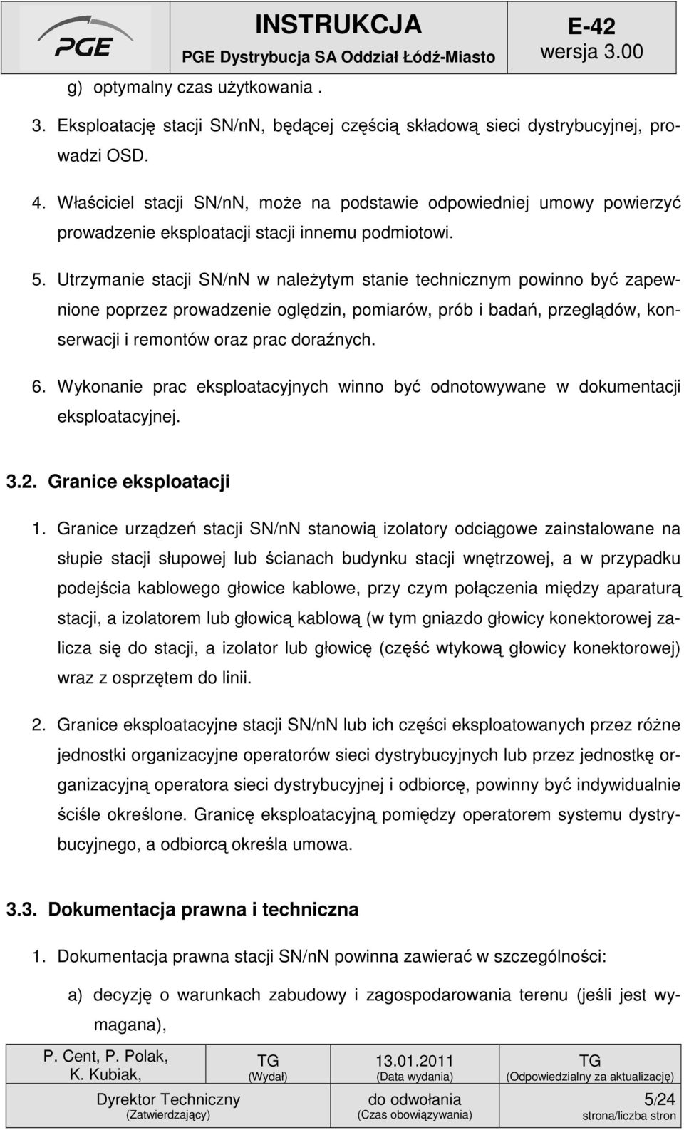 Utrzymanie stacji SN/nN w należytym stanie technicznym powinno być zapewnione poprzez prowadzenie oględzin, pomiarów, prób i badań, przeglądów, konserwacji i remontów oraz prac doraźnych. 6.