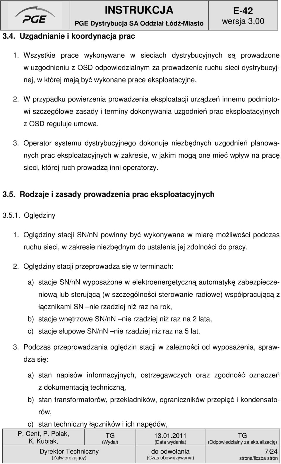 W przypadku powierzenia prowadzenia eksploatacji urządzeń innemu podmiotowi szczegółowe zasady i terminy dokonywania uzgodnień prac eksploatacyjnych z OSD reguluje umowa. 3.